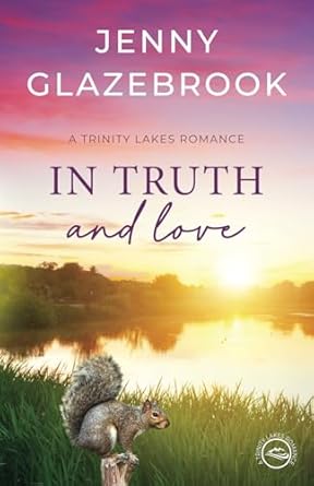 In Truth And Love: Trinity Lakes Romance