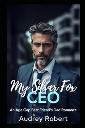 My Silver Fox CEO: An Age Gap Best Friend's Dad Romance