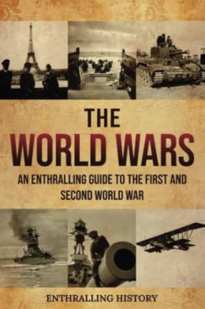 The World Wars: An Enthralling Guide to the First and Second World War