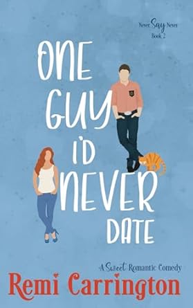 One Guy I'd Never Date: A Romantic Comedy