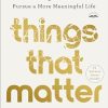 Things That Matter: Overcoming Distraction to Pursue a More Meaningful Life