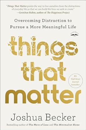 Things That Matter: Overcoming Distraction to Pursue a More Meaningful Life