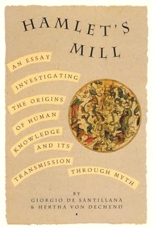 Hamlet's Mill: An Essay Investigating the Origins of Human Knowledge and Its Transmissions Through Myth