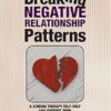 Breaking Negative Relationship Patterns: A Schema Therapy Self-Help and Support Book