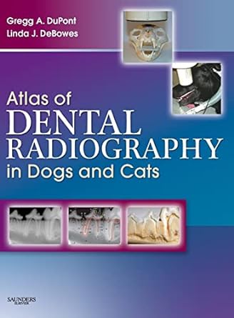 Atlas of Dental Radiography in Dogs and Cats: A Practical Guide to Techniques and Interpretation