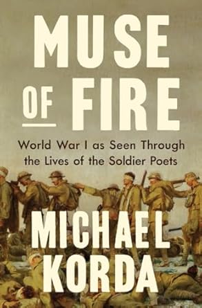 Muse of Fire: World War I as Seen Through the Lives of the...