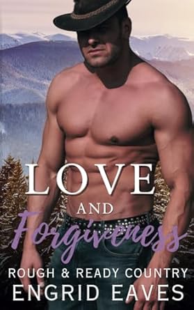 Love and Forgiveness: A Small-Town Cowboy Mountain Man / Curvy Girl Romance