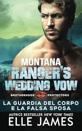 Montana Ranger's Wedding Vow: La Guardia del Corpo e la Falsa Sposa