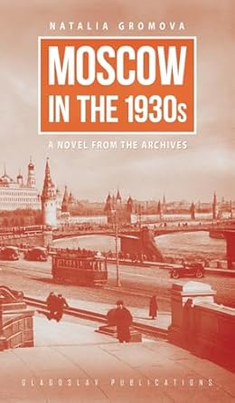 Moscow in the 1930s: A Novel from the Archives