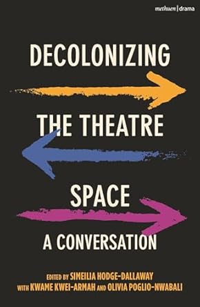 Decolonizing the Theatre Space: A Conversation