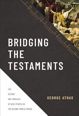 Bridging The Testaments: The History And Theology Of God's People In The Second Temple Period