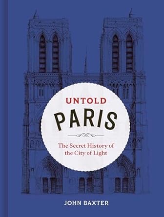 Untold Paris: The Secret History of the City of Light