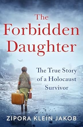 The Forbidden Daughter: A gripping true story of courage and resilience, fleeing the horrors of the Holocaust to find your identity and a place to call home