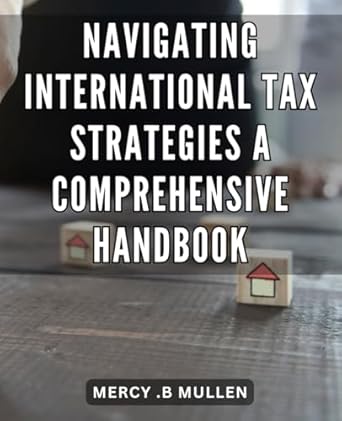 Navigating International Tax Strategies: A Comprehensive Handbook: Maximizing Your Profits: A Step-by-Step Guide to Successful Global Tax Planning
