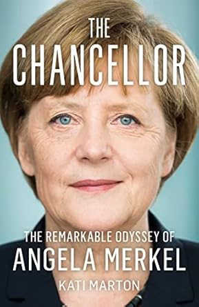 The Chancellor: The Remarkable Odyssey Of Angela Merkel