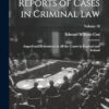 Reports of Cases in Criminal Law: Argued and Determined in All the Courts in England and Ireland; Volume 18