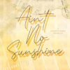Ain't No Sunshine: Special Edition