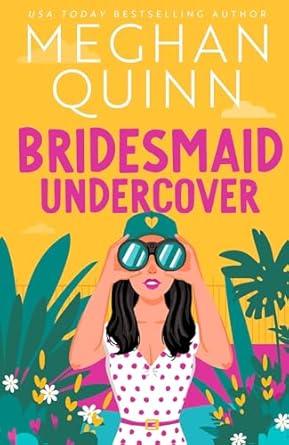 Bridesmaid Undercover: An incredibly steamy, hilarious, friends to lovers, love triangle romantic comedy