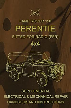 Land Rover 110 Perentie Fitted For Radio (FFR) 4x4: Supplemental Electrical & Mechanical Repair Handbook and Instructions