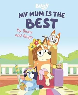 My Mum Is the Best by Bluey and Bingo
