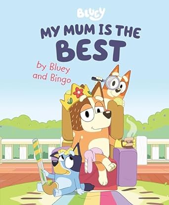 My Mum Is the Best by Bluey and Bingo
