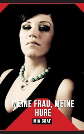 Meine Frau, Meine Hure: Geschichten mit explizitem Sex für...