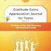 Gratitude Gains Appreciation Journal for Teens: 12 Weeks of Fun, Self-Discovery, and Personal Growth