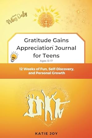 Gratitude Gains Appreciation Journal for Teens: 12 Weeks of Fun, Self-Discovery, and Personal Growth