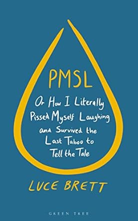 PMSL: Or How I Literally Pissed Myself Laughing and Survived the Last Taboo to Tell the Tale