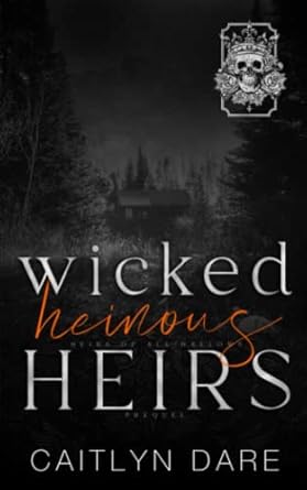 Wicked Heinous Heirs: A Dark High School Bully Romance