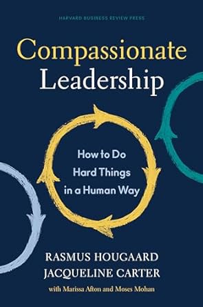Compassionate Leadership: How to Do Hard Things in a Human Way