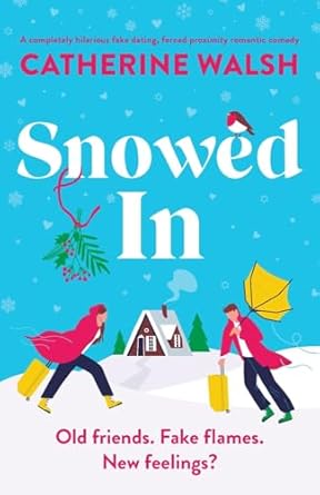 Snowed In: A completely hilarious fake dating, forced proximity romantic comedy