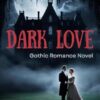 Dark Love: Gothic Books: An evocative journey of love, sorrow, and redemption set within the grandeur of a haunted English manor house in the late 1800s, where eerie secrets swirl