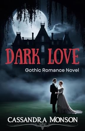 Dark Love: Gothic Books: An evocative journey of love, sorrow, and redemption set within the grandeur of a haunted English manor house in the late 1800s, where eerie secrets swirl