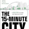 The 15-Minute City: A Solution to Saving Our Time and Our Planet