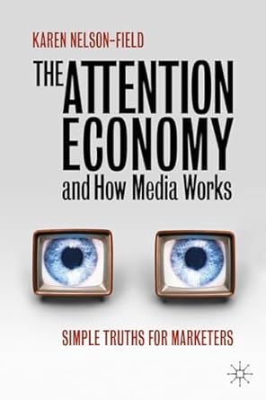 The Attention Economy and How Media Works: Simple Truths for Marketers