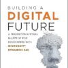 Building a Digital Future: A Transformational Blueprint for Innovating with Microsoft Dynamics 365