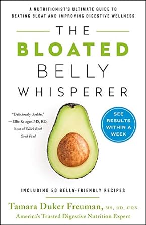 The Bloated Belly Whisperer: See Results Within a Week and Tame Digestive Distress Once and for All