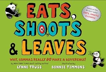Eats, Shoots & Leaves: Why, Commas Really Do Make a Difference!