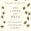 The Lives of Bees: The Untold Story of the Honey Bee in the Wild