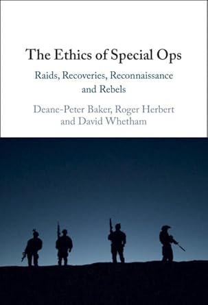 The Ethics of Special Ops: Raids, Recoveries, Reconnaissance, and Rebels