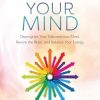Change Your Mind: Deprogram Your Subconscious Mind, Rewire the Brain, and Balance Your Energy