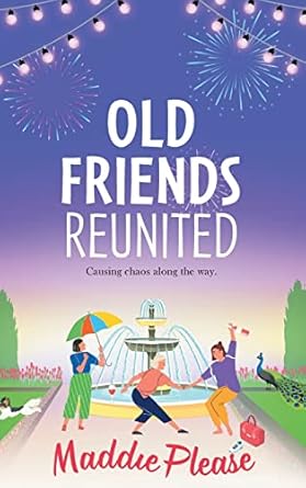 Old Friends Reunited: The laugh-out-loud feel-good read...