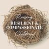 Raising Resilient and Compassionate Children: A Parent's Guide to Understanding Behaviour, Feelings and Relationships