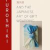 Furoshiki: And the Japanese Art of Gift Wrapping