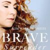 Brave Surrender: Let God's Love Rewrite Your Story
