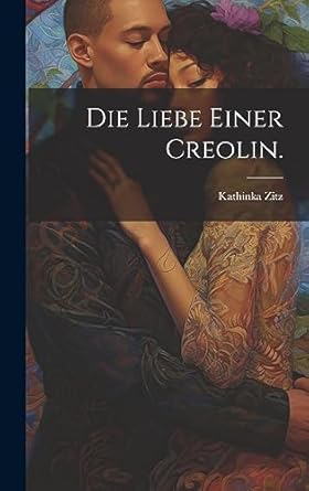 Die Liebe einer Creolin.