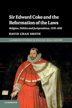 Cambridge Sir Edward Coke and the Reformation of the Laws Book - Paperback - 17 October 2019: Religion, Politics and Jurisprudence, 1578–1616