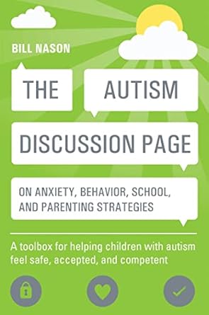 Autism Discussion Page on Anxiety, Behavior, School, and Parenting Strat: egies: A toolbox for helping children with autism feel safe, accepted, and competent