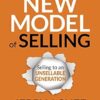 The New Model of Selling: Selling to an Unsellable Generation